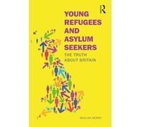 Young Refugees and Asylum Seekers: The Truth about Britain