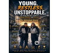 YOUNG, RESTLESS, UNSTOPPABLE: THE YOUNG WARRIOR’S GUIDE TO CAREER, PATIENCE, AND SUCCESS