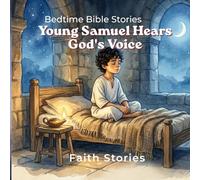 Young Samuel Hears God's Voice: A Gentle Bedtime Bible Story About Listening, Faith, and Trust (Bedtime Bible Stories for Kids)