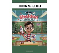 YOUNG SHELDON : SCIENCE, SCHOOL, AND THE SUPER SMART LIFE: THE GENIUS KID WHO TURNED CURIOSITY INTO SUPERPOWERS