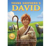 Young Shepherd's David: The epic Bible stories for children of a young shepherd chosen to be King. An inspiring Christian adventure for brave hearts