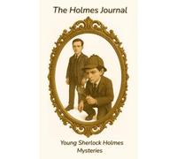 Young Sherlock Holmes The Holmes Journal: A Gothic Mystery Collection of Young Sherlock Holmes Cases - Supernatural Suspense, Boarding School Secrets, ... Crimes (Sherlock Holmes The Lost Case Files)
