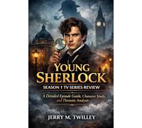 Young Sherlock Season 1 tv series review: A Detailed Episode Guide, Character Study, and Thematic Analysis