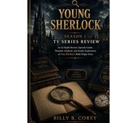 Young Sherlock: Season 1 Tv Series Review: An In-Depth Review, Episode Guide, Thematic Analysis, and Insider Exploration of Guy Ritchie’s Bold Origin Story