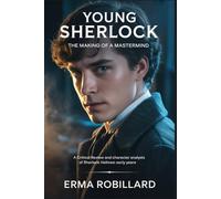 Young Sherlock - The Making of a Mastermind: A Critical Review and Character Analysis of Sherlock Holmes’ Early Years