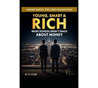 Young, Smart, & Rich: What School Didn’t Teach About Money: Money Basics: The Core Foundation