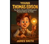 Young Thomas Edison: The Early Life and Childhood of Thomas Edison for Kids (Young Minds Great Lives)