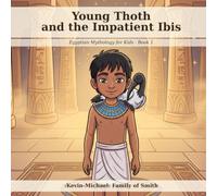 Young Thoth and the Impatient Ibis: A Read-Aloud Picture Book About Patience: 1 (Egyptian Mythology for Kids)