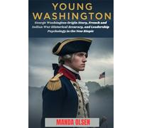 YOUNG WASHINGTON: George Washington Origin Story, French and Indian War Historical Accuracy, and Leadership Psychology in the New Biopic