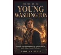Young Washington Movie Guide: Beyond the Film - George Washington, the French and Indian War, and the Making of America’s First President