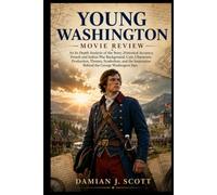 Young Washington Movie Review: An In-Depth Analysis of the Story, French and Indian War Background, Cast, Characters, Production, Themes, Symbolism, and the Inspiration Behind George Washington Epic