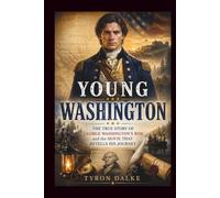 Young Washington: The True Story of George Washington's Rise and the Movie That Retells His Journey