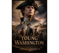 YOUNG WASHINGTON: “William Franklyn-Miller and the Untold Story of George Washington’s Formative Years, Courage, and Early Military Trials”
