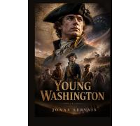 YOUNG WASHINGTON: “William Franklyn-Miller and the Untold Story of George Washington’s Formative Years, Courage, and Early Military Trials”