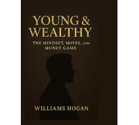 Young & Wealthy: The Mindset, Moves, and Money Game (Digital Wealth Starts Here)
