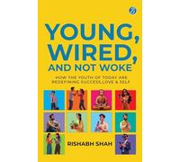 Young, Wired, and not Woke: How the Youth of Today are Redefining Success, Love and Self | A Gen Z Guide to Breaking Free from Clutter and Finding Real Purpose