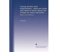 Young women and employment : what we know and need to know about the school-to-work transition: Report of a conference
