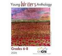 Young Writers Anthology Grades 6-8: Oklahoma Council of Teachers of English 2026