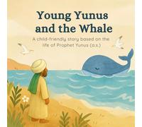 Young Yunus and the Whale: A child-friendly story based on the life of Prophet Yunus (a.s.) (Prophetengeschichten für Kinder)