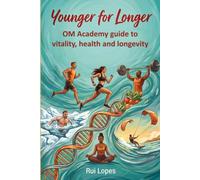 Younger for Longer: A journey through the building blocks of a healthy lifestyle, for physical, cognitive and emotional wellbeing