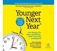 Younger Next Year, 2nd Edition: Live Strong, Fit, Sexy, and Smart-Until You're 80 and Beyond