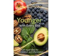 Younger with Every Bite: Cell-repair diets for metabolism and inflammation (Anti-aging Guide Series)