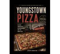 Youngstown Pizza: A Guide to the Mahoning Valley's Greatest Food (Neighborhood Pies)