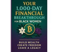 Your 1000-Day Financial Breakthrough for Black Women: Build Wealth - Create Freedom - Leave a Legacy (De Gaglia Financial Wellness)