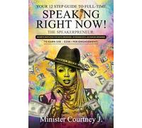Your 12 Step Guide To Full Time Speaking Right Now!: The Speakerpreneur