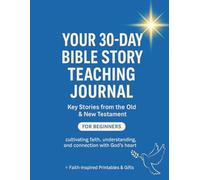 Your 30-Day Bible Story Teaching Journal: Key Stories from the Old & New Testament for Beginners