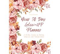 Your 30 Day Glow Up Planner: A 30-Day Journey of Healing, Self-Love, and Transformation