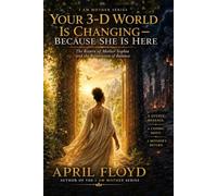 YOUR 3D WORLD IS CHANGING-BECAUSE SHE IS HERE: The Return of Mother Sophia and the Restoration of Balance (I Am Mother Series)