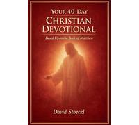 Your 40 Day Christian Devotional - Based Upon the Book of Matthew
