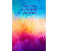 Your 6-Year Vision Quest 2025-2030: Empower yourself with guided goal setting, reflection prompts, and inspirational quotes. Your Goals & Crush It ... (Productivity, Goal Setting, Time Management)