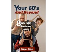 YOUR 60’S AND BEYOND: 8 Daily Habits for Ageless Vitality