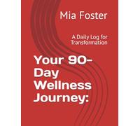 Your 90-Day Wellness Journey:: A Daily Log for Transformation
