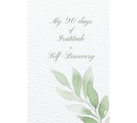 Your 90 Days of Gratitude and Self-Discovery: A Guided Journal for Women with Daily Prompts, Weekly Reflections, and Space to Write