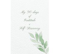 Your 90 Days of Gratitude and Self-Discovery: A Guided Journal for Women with Daily Prompts, Weekly Reflections, and Space to Write