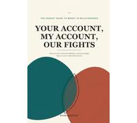 Your Account, My Account, Our Fights: The Honest Guide to Joint Accounts, Financial Infidelity,and Money Fights That Are Never Really About Money