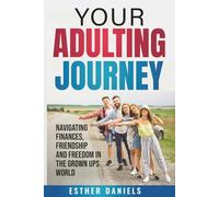 Your Adulting Journey: Navigating Finances, Friendship and, Freedom in the Grown ups world.