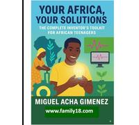 Your Africa, Your Solutions: The Complete Inventor's Toolkit for African Teenagers