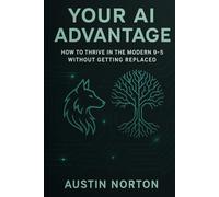 Your AI Advantage: How to Thrive in the Modern 9-5 Without Getting Replaced