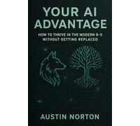 Your AI Advantage: How to Thrive in the Modern 9-5 Without Getting Replaced