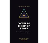 Your AI Chief of Staff: The Beginner's Guide to AI Productivity: Do Less, Live More, and Win Back 10+ Hours a W cross Your Work, Money, Health, and Home (Raise the Bar)
