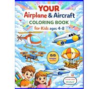 Your Airplanes and Aircrafts Coloring Book for Kids Ages 4-8 Years Old: Airplanes, Fighter Jets, Helicopters, Space Planes and Flying Machines for ... | Easy Fun Simple Activities for Children