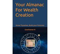 Your Almanac For Wealth Creation: Know Thyselves, Build your Fortunes