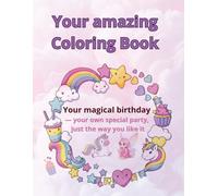 Your Amazing Coloring Book. A Magical Birthday Coloring Book for a truly Special Girl!: This is Your Secret Book of Dreams . Your sparkly birthday by your own special party, just the way you like it