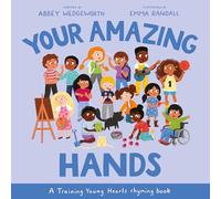 Your Amazing Hands: A Training Young Hearts Rhyming Book (A Gospel-Focused Christian Kids Book About Behavior, Attitude, Actions, Feelings, and Emotions for Girls and Boys Ages 3-7)
