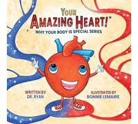 Your Amazing Heart! (Why Your Body Is Special)
