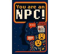 Your are an NPC!: The price of not thinking is failing to live your own story.